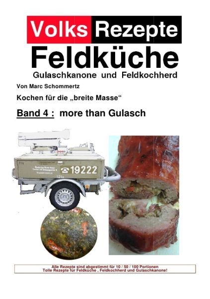 Volksrezepte Band 4 - more than Gulasch: 30 neue Rezepte für Gulaschkanone und Feldküche - epubli