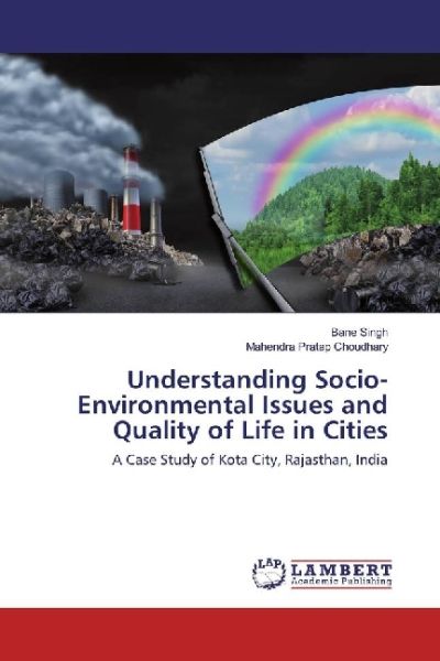 Understanding Socio-Environmental Issues and Quality of Life in Cities: A Case Study of Kota City, R - LAP Lambert Acade...