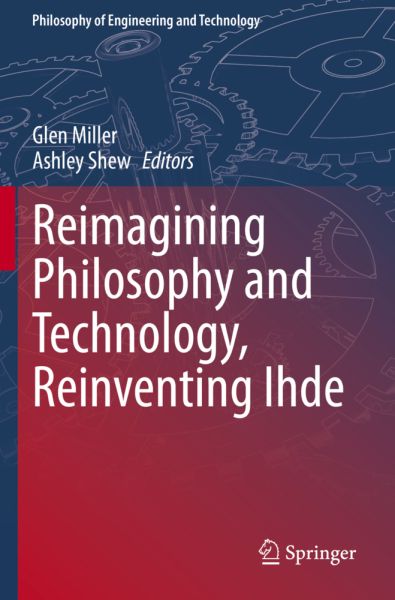 Reimagining Philosophy and Technology, Reinventing Ihde - Springer Berlin,S...