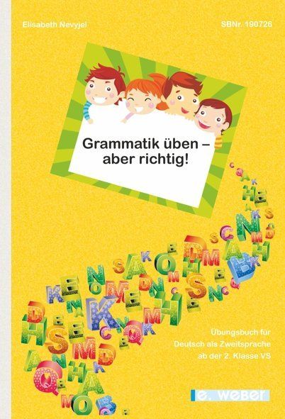 Grammatik üben - aber richtig!: Übungsbuch für Kinder mit Deutsch als Zweitsprache (inklusive mehrsp - Weber Eisenstadt