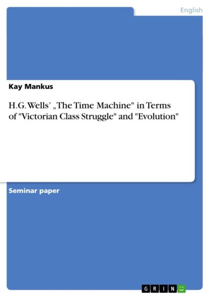 H.G. Wells' "The Time Machine" in Terms of "Victorian Class Struggle" and "Evolution"