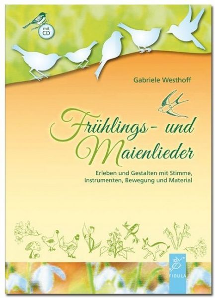 Frühlings- und Maienlieder, m. 1 Audio-CD: Erleben und Gestalten mit Stimme, Instrumenten, Bewegung - Fidula