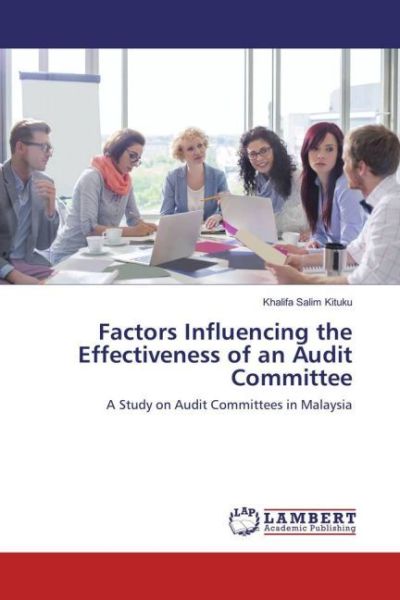 Factors Influencing the Effectiveness of an Audit Committee: A Study on Audit Committees in Malaysia - LAP Lambert Acade...