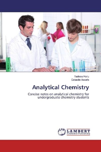 Analytical Chemistry: Concise notes on analytical chemistry for undergraduate chemistry students - LAP Lambert Acade...