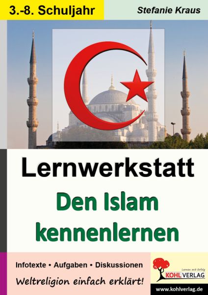 Den Islam kennen lernen - Lernwerkstatt: Infotexte / Aufgaben / Diskussionen / Sinnerfassendes Lesen - KOHL VERLAG Der V...