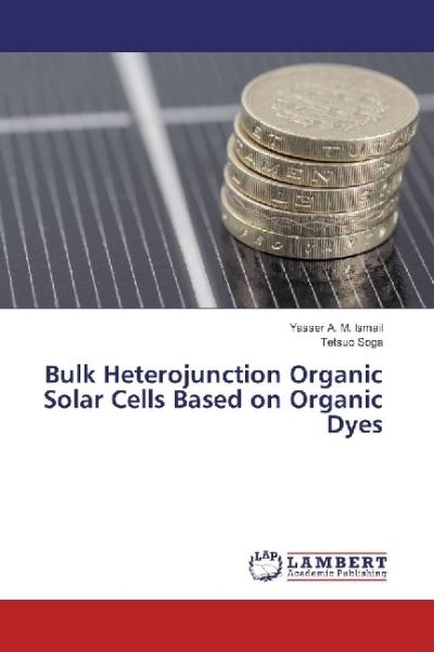 Bulk Heterojunction Organic Solar Cells Based on Organic Dyes - LAP Lambert Acade...
