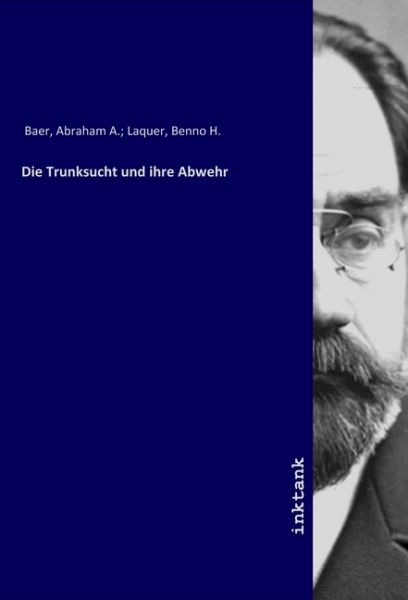 Die Trunksucht und ihre Abwehr - Inktank-Publishing