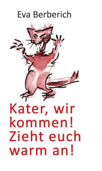 Kater, wir kommen! Zieht euch warm an! - tredition