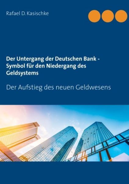 Der Untergang der Deutschen Bank - Symbol für den Niedergang des Geldsystems: Der Aufstieg des neuen