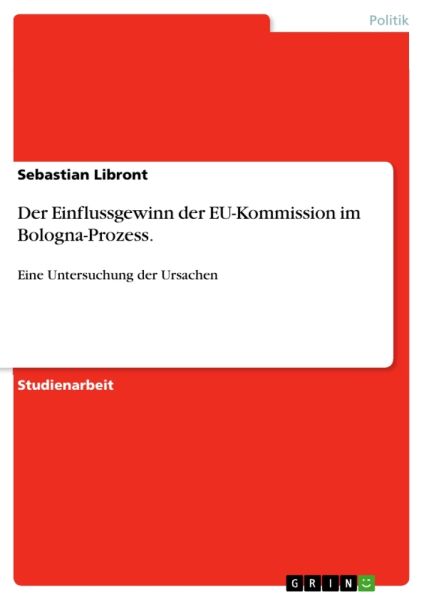 Der Einflussgewinn der EU-Kommission im Bologna-Prozess.: Eine Untersuchung der Ursachen
