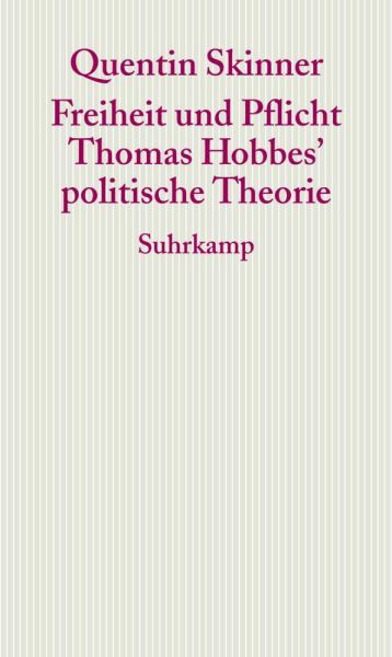 Freiheit und Pflicht: Thomas Hobbes`politische Theorie. Frankfurter Adorno-Vorlesungen 2005 - Suhrkamp