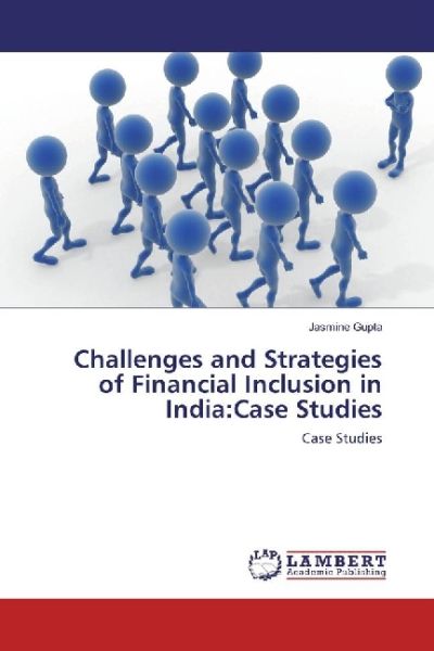 Challenges and Strategies of Financial Inclusion in India:Case Studies: Case Studies - LAP Lambert Acade...