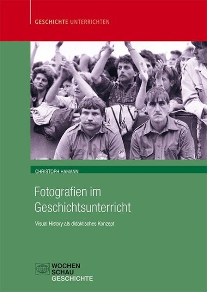 Fotografien im Geschichtsunterricht: Visual History als didaktisches Konzept